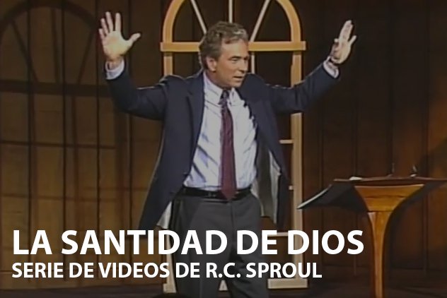 La Santidad de Dios - Serie de Videos de R.C. Sproul